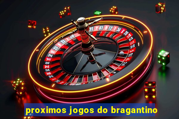 proximos jogos do bragantino